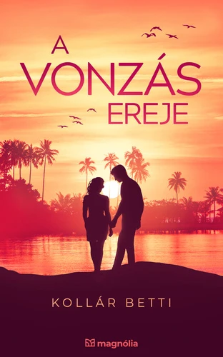 vonzas ereje Kollár Betti - A vonzás ereje
